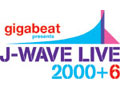 gigabeat presents J-WAVE　LIVE　2000+6 （8/19）