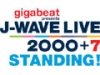 gigabeat presents J-WAVE LIVE 2000+7 STANDING！